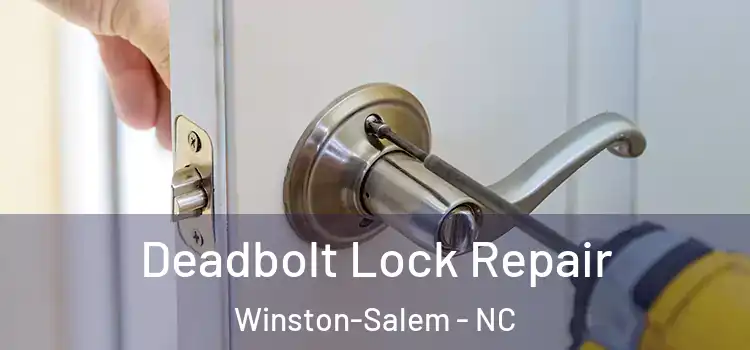  Deadbolt Lock Repair Winston-Salem - NC